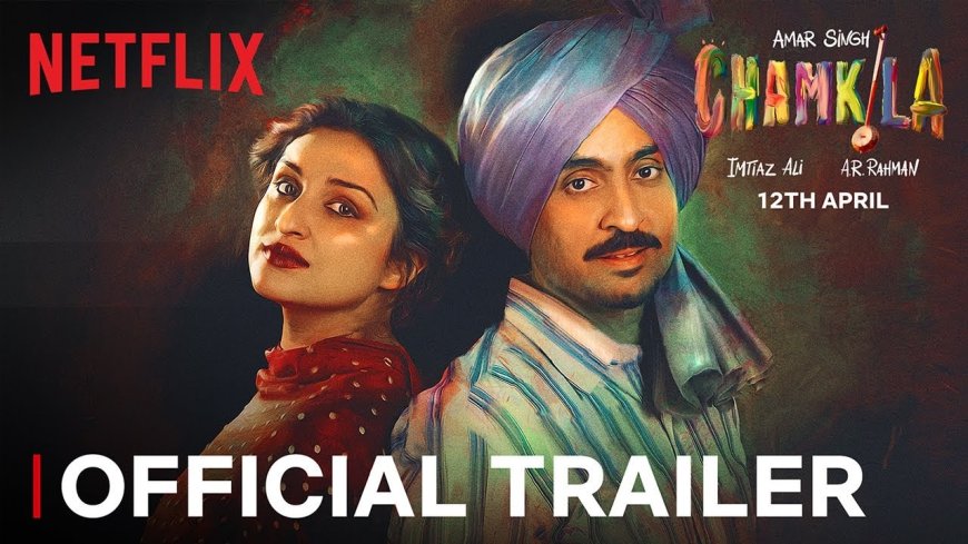 Chamkila Review: பஞ்சாப் கில்மா பாடகர் அமர் சிங் பயோபிக் எப்படி..? சம்கிலா ஓடிடி திரை விமர்சனம்!