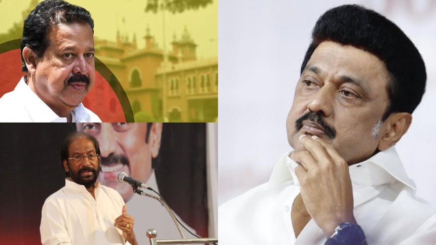 பொன்முடி OUT... திருச்சி சிவா IN: திமுக தலைவர் மு.க.ஸ்டாலின் நடவடிக்கை