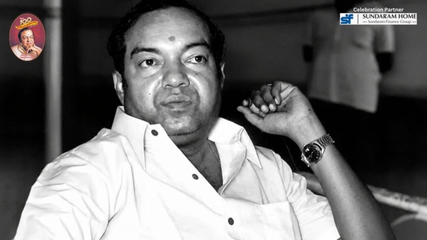 கவிஞர் கண்ணதாசன் நூற்றாண்டு... கலையுலகக் கம்பன்!